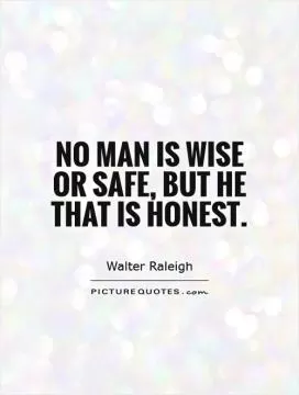 No man is wise or safe, but he that is honest Picture Quote #1