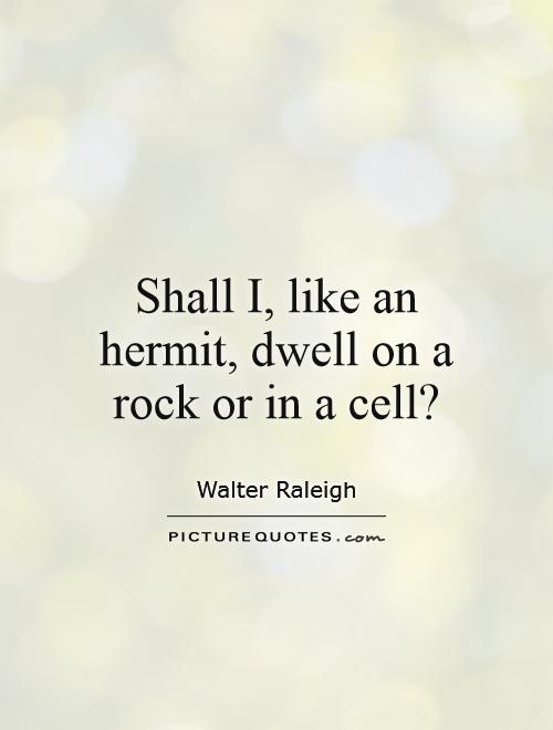 Shall I, like an hermit, dwell on a rock or in a cell? Picture Quote #1