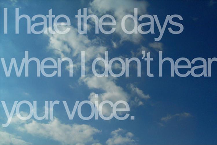 I hate the days when I don't hear your voice Picture Quote #1