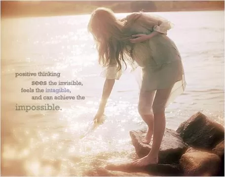 Positive thinking sees the invisible, feels the intangible, and can achieve the impossible Picture Quote #1