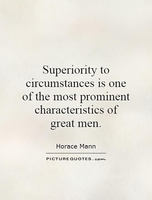 Superiority to circumstances is one of the most prominent characteristics of great men Picture Quote #1