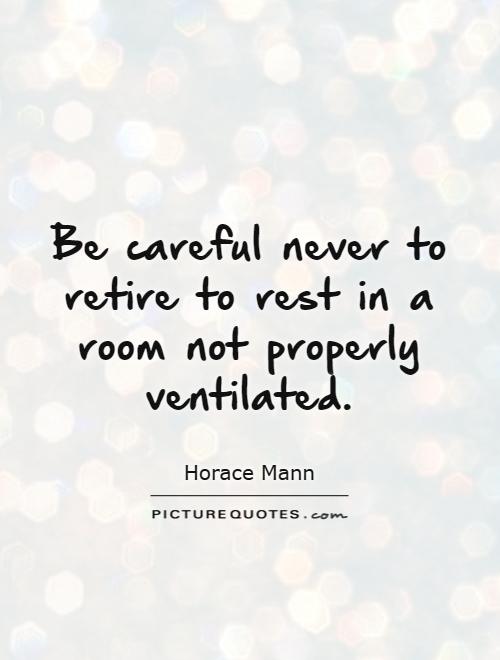 Be careful never to retire to rest in a room not properly ventilated Picture Quote #1