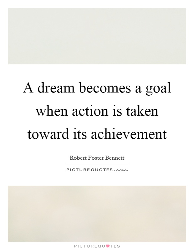 A dream becomes a goal when action is taken toward its achievement Picture Quote #1