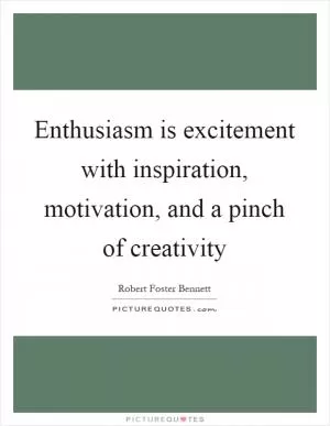 Enthusiasm is excitement with inspiration, motivation, and a pinch of creativity Picture Quote #1