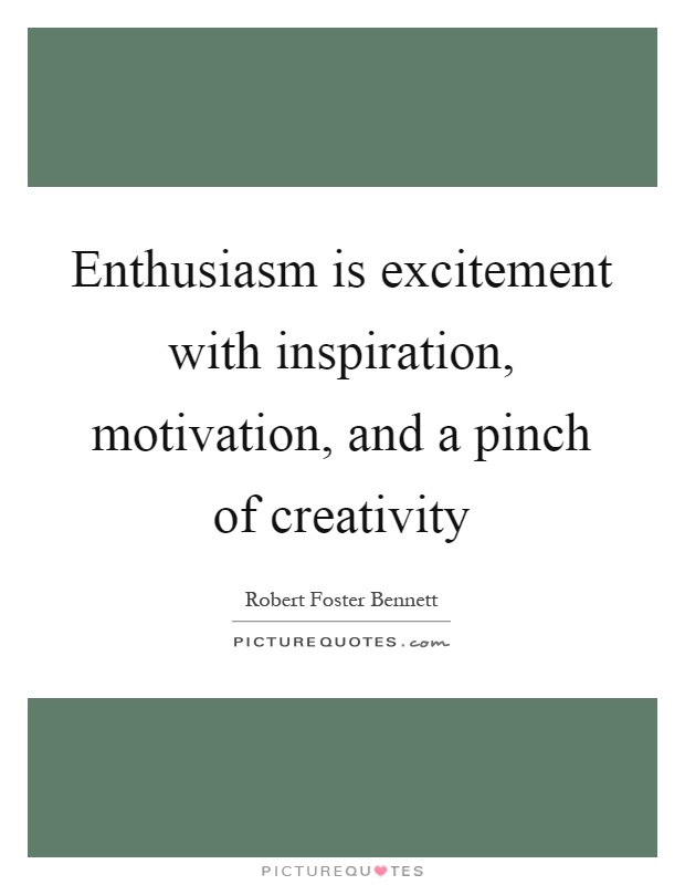 Enthusiasm is excitement with inspiration, motivation, and a pinch of creativity Picture Quote #1