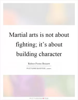 Martial arts is not about fighting; it’s about building character Picture Quote #1