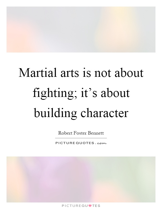 Martial arts is not about fighting; it's about building character Picture Quote #1