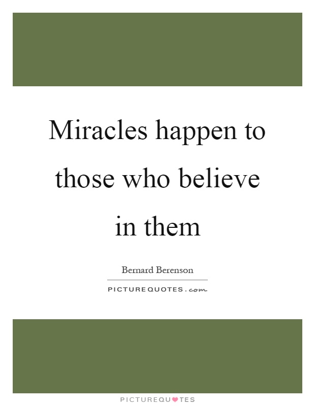 Miracles happen to those who believe in them Picture Quote #1
