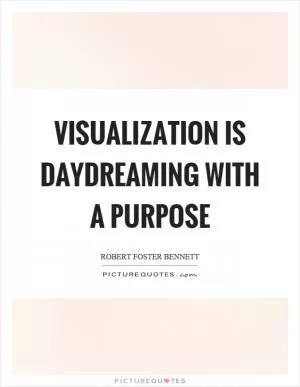 Visualization is daydreaming with a purpose Picture Quote #1
