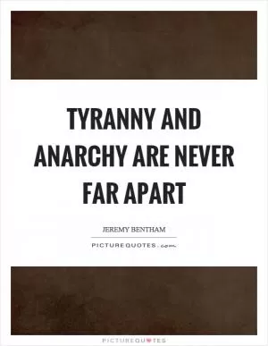 Tyranny and anarchy are never far apart Picture Quote #1