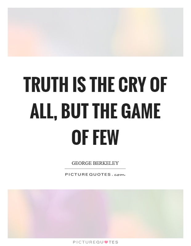 Truth is the cry of all, but the game of few Picture Quote #1