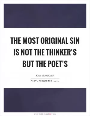 The most original sin is not the thinker’s but the poet’s Picture Quote #1