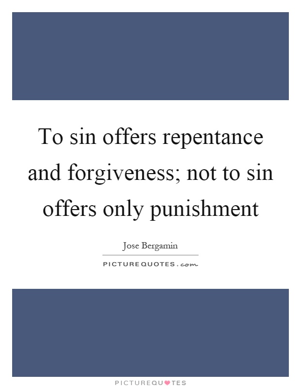 To sin offers repentance and forgiveness; not to sin offers only punishment Picture Quote #1