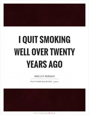 I quit smoking well over twenty years ago Picture Quote #1