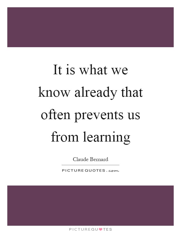 It is what we know already that often prevents us from learning Picture Quote #1