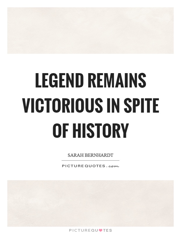 Legend remains victorious in spite of history Picture Quote #1