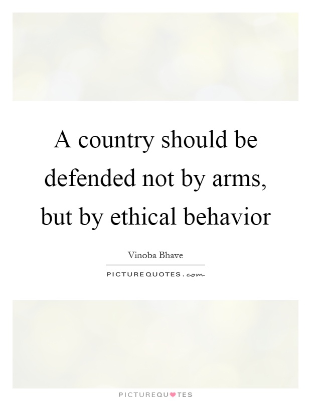 A country should be defended not by arms, but by ethical behavior Picture Quote #1