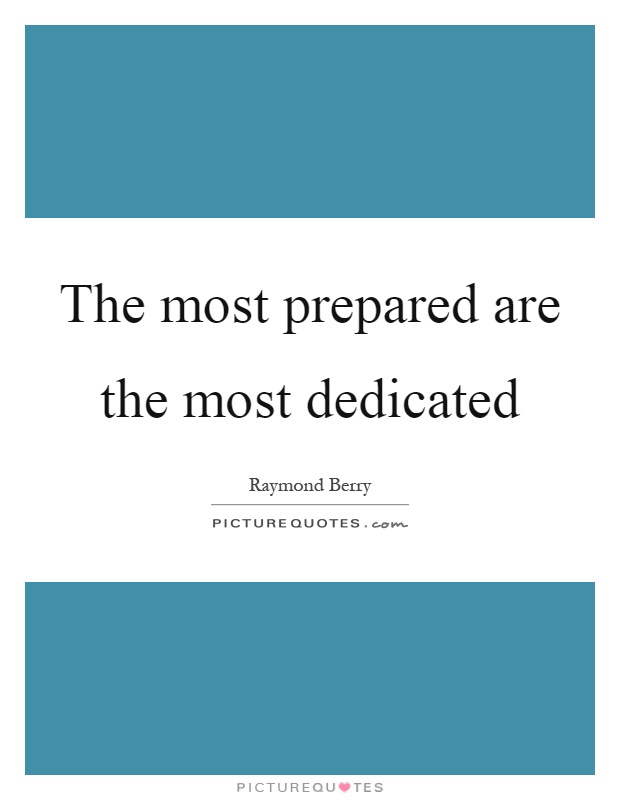 The most prepared are the most dedicated Picture Quote #1