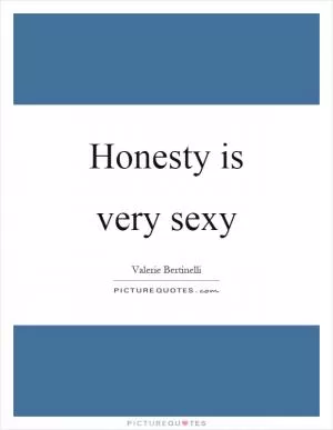 Honesty is very sexy Picture Quote #1