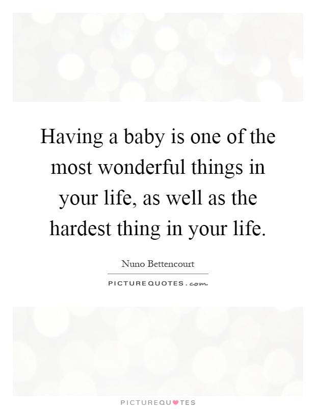Having a baby is one of the most wonderful things in your life, as well as the hardest thing in your life Picture Quote #1