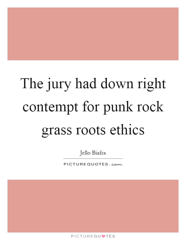 The jury had down right contempt for punk rock grass roots ethics Picture Quote #1