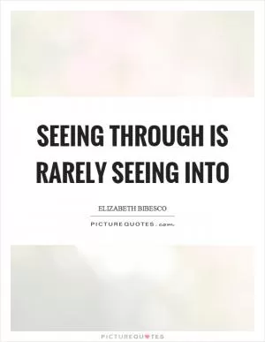 Seeing through is rarely seeing into Picture Quote #1