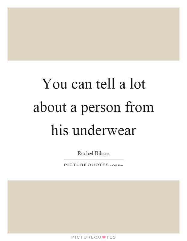 You can tell a lot about a person from his underwear Picture Quote #1