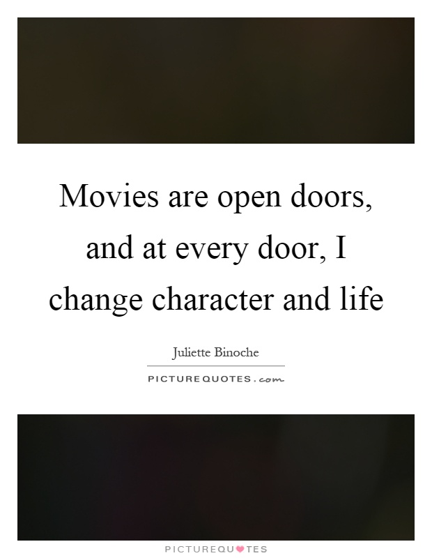 Movies are open doors, and at every door, I change character and life Picture Quote #1