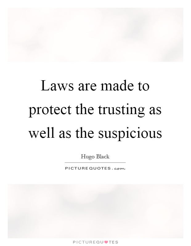 Laws are made to protect the trusting as well as the suspicious Picture Quote #1