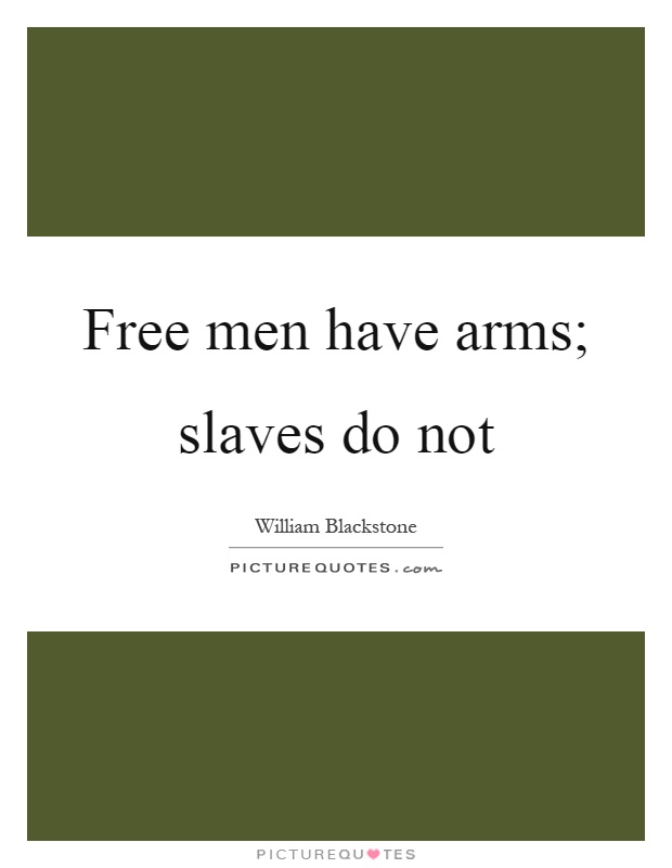 Free men have arms; slaves do not Picture Quote #1