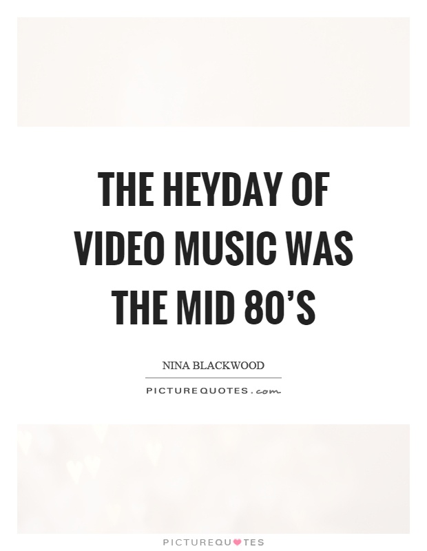 The heyday of video music was the mid 80's Picture Quote #1