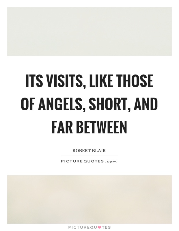 Its visits, like those of angels, short, and far between Picture Quote #1