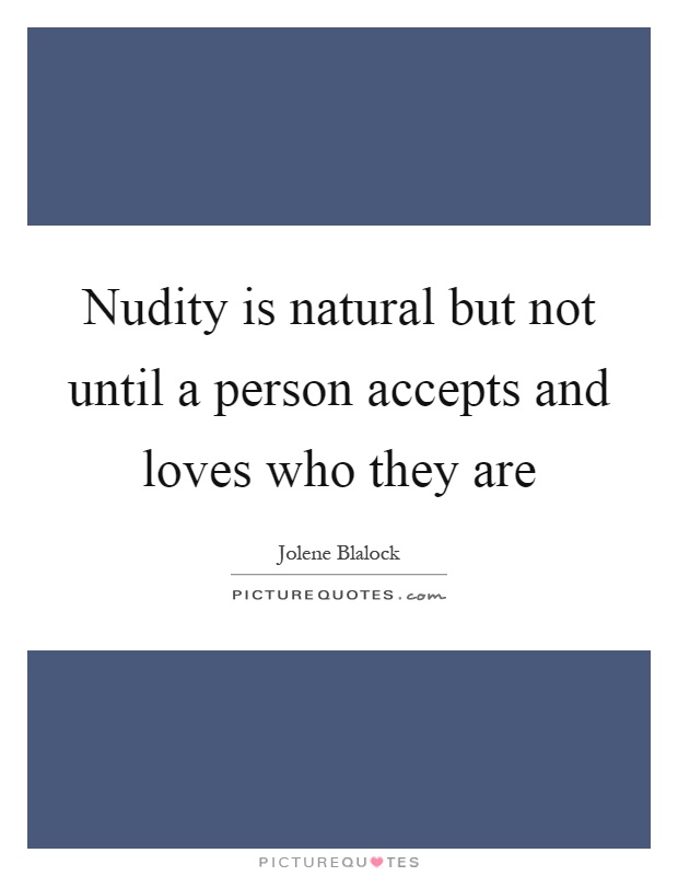Nudity is natural but not until a person accepts and loves who they are Picture Quote #1