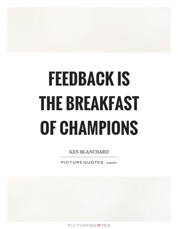 Feedback is the breakfast of champions | Picture Quotes