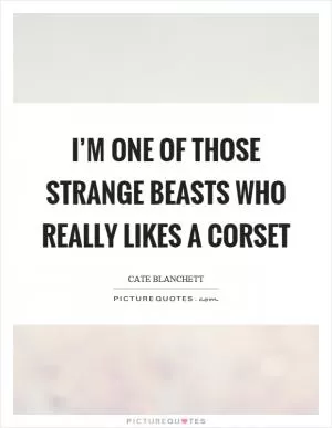 I’m one of those strange beasts who really likes a corset Picture Quote #1