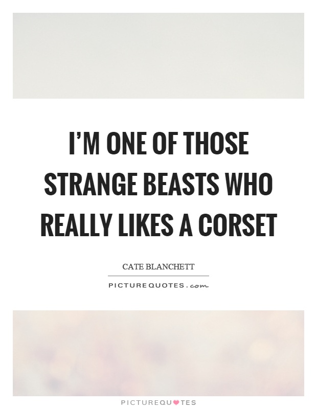 I'm one of those strange beasts who really likes a corset Picture Quote #1