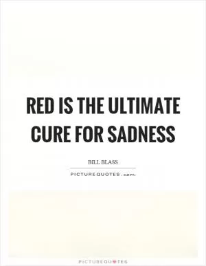 Red is the ultimate cure for sadness Picture Quote #1