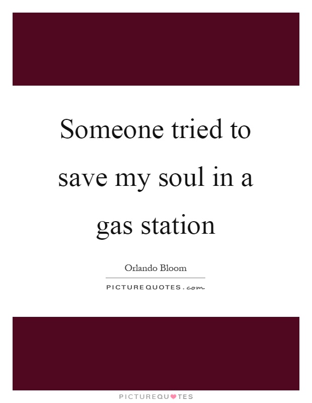Someone tried to save my soul in a gas station Picture Quote #1