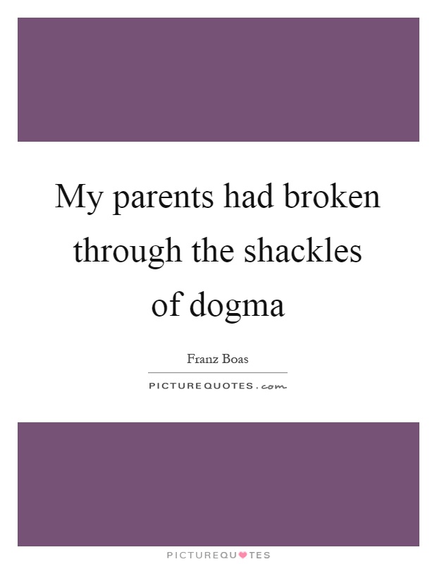 My parents had broken through the shackles of dogma Picture Quote #1