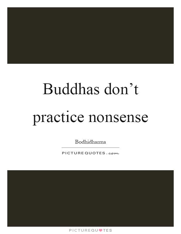 Buddhas don't practice nonsense Picture Quote #1