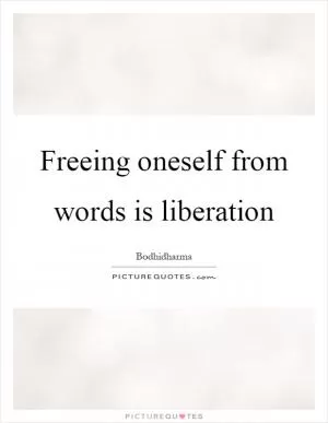 Freeing oneself from words is liberation Picture Quote #1