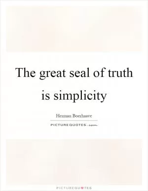 The great seal of truth is simplicity Picture Quote #1