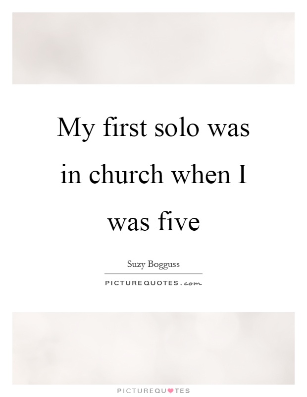 My first solo was in church when I was five Picture Quote #1