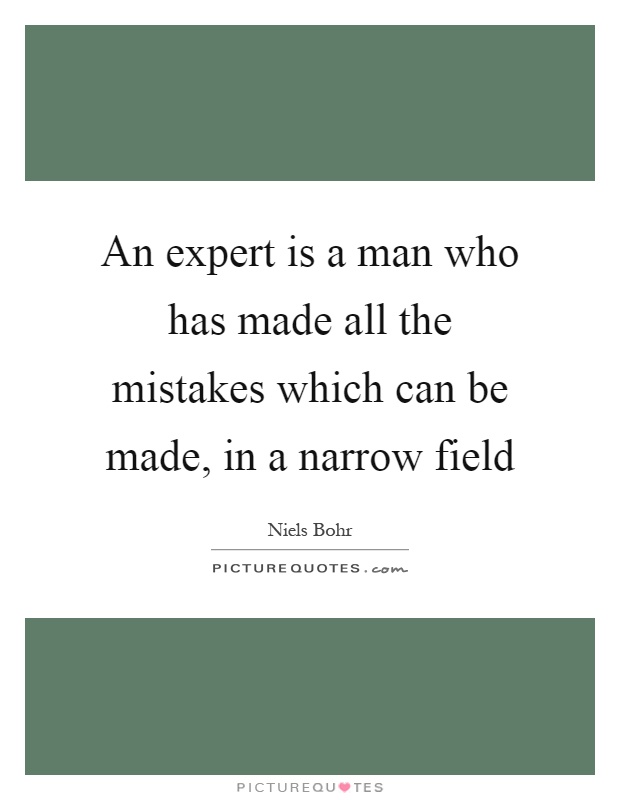 An expert is a man who has made all the mistakes which can be made, in a narrow field Picture Quote #1