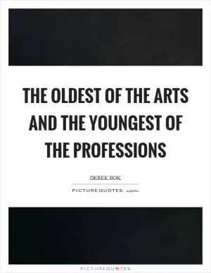 The oldest of the arts and the youngest of the professions Picture Quote #1