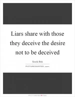 Liars share with those they deceive the desire not to be deceived Picture Quote #1