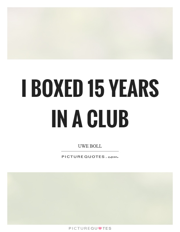 I boxed 15 years in a club Picture Quote #1