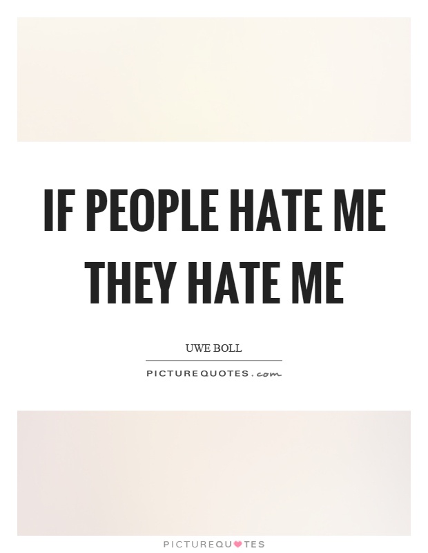 If people hate me they hate me Picture Quote #1