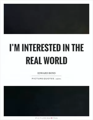 I’m interested in the real world Picture Quote #1