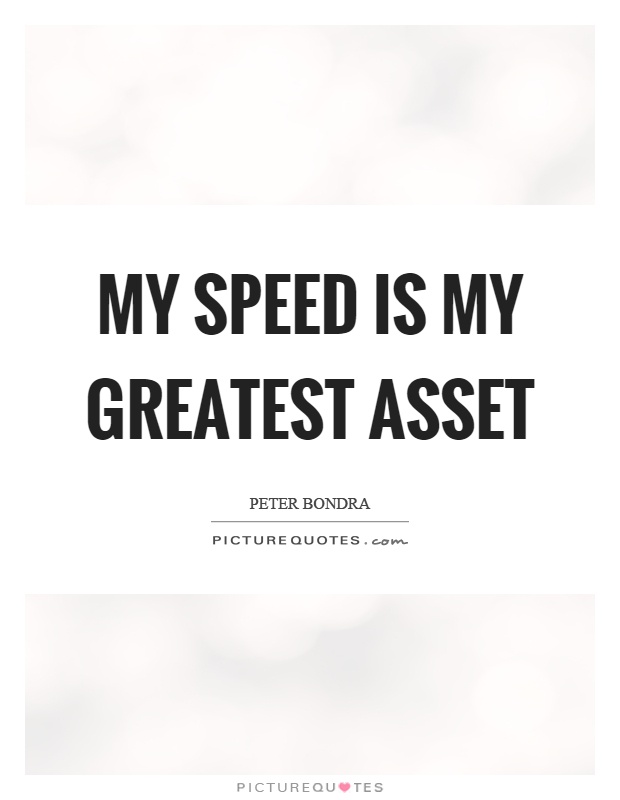 My speed is my greatest asset Picture Quote #1
